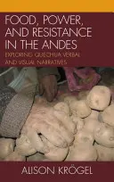 Jedlo, moc a odpor v Andách: skúmanie kečuánskych verbálnych a vizuálnych naratívov - Food, Power, and Resistance in the Andes: Exploring Quechua Verbal and Visual Narratives