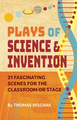 Hry o vede a vynálezoch: 21 fascinujúcich scén pre triedu alebo javisko - Plays of Science & Invention: 21 Fascinating Scenes for the Classroom or Stage