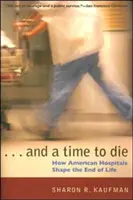 A čas zomrieť: Ako americké nemocnice formujú koniec života - And a Time to Die: How American Hospitals Shape the End of Life