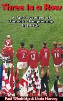 Tri v rade - pohľad fanúšika na majstrovský hetrik United - Three in a Row - A Fan's Eye View of United's Championship Hat-Trick