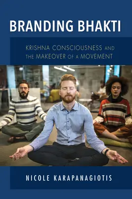 Branding Bhakti: Vedomie Krišnu a premena hnutia - Branding Bhakti: Krishna Consciousness and the Makeover of a Movement