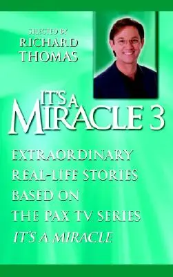Je to zázrak 3: Mimoriadne príbehy zo skutočného života na základe televízneho seriálu Pax Je to zázrak - It's a Miracle 3: Extraordinary Real-Life Stories Based on the Pax TV Series It's a Miracle
