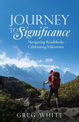 Cesta k významu: Vydajte sa na cestu k významu: Prekonávanie prekážok - oslava míľnikov - Journey to Significance: Navigating Roadblocks - Celebrating Milestones