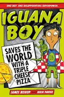 Chlapec leguán zachraňuje svet s trojitou syrovou pizzou - kniha 1 - Iguana Boy Saves the World With a Triple Cheese Pizza - Book 1