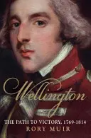 Wellington, zväzok 1: Cesta k víťazstvu 1769-1814 - Wellington, Volume 1: The Path to Victory 1769-1814