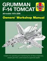 Grumman F-14 Tomcat Owners' Workshop Manual: Všetky modely 1970-2006 - Pohľad na prevádzku a údržbu legendárneho lietadla amerického námorníctva s premenlivou geometriou - Grumman F-14 Tomcat Owners' Workshop Manual: All Models 1970-2006 - Insights Into Operating and Maintaining the Us Navy's Legendary Variable Geometry