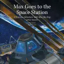 Max ide na vesmírnu stanicu: Dobrodružstvo vedy so psom Maxom - Max Goes to the Space Station: A Science Adventure with Max the Dog