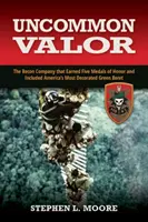 Neobyčajná statočnosť: Prieskumná rota, ktorá získala päť medailí cti a patril k nej aj najvyznamenanejší americký zelený baret - Uncommon Valor: The Recon Company That Earned Five Medals of Honor and Included America's Most Decorated Green Beret