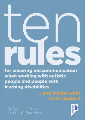 Desať pravidiel, ako sa vyhnúť nedorozumeniam pri práci s autistami a ľuďmi s poruchami učenia: ... a čo s tým možno robiť - Ten Rules for Ensuring Miscommunication When Working with Autistic People and People with Learning Disabilities: ... and Maybe What to Do about It