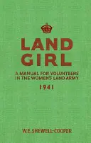 Dievča z krajiny: Príručka pre dobrovoľníčky v ženskej pozemnej armáde - Land Girl: A Manual for Volunteers in the Women's Land Army