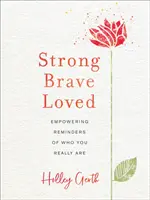 Silný, odvážny, milovaný: Vydržte, milujte sa! - Strong, Brave, Loved: Empowering Reminders of Who You Really Are