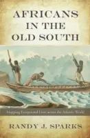 Afričania na starom Juhu: Mapovanie výnimočných životov v atlantickom svete - Africans in the Old South: Mapping Exceptional Lives Across the Atlantic World