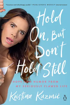Vydrž, ale nevydrž: Nádej a humor z môjho vážne chybného života - Hold On, But Don't Hold Still: Hope and Humor from My Seriously Flawed Life