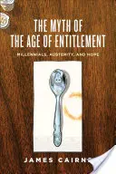 Mýtus veku nárokov: Mileniáli, úspory a nádej - The Myth of the Age of Entitlement: Millennials, Austerity, and Hope