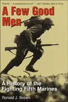 Niekoľko dobrých mužov - história bojovej Piatej námornej pechoty - Few Good Men - A History of the Fighting Fifth Marines