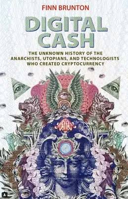 Digitálna hotovosť: Neznáma história anarchistov, utopistov a technológov, ktorí vytvorili kryptomenu - Digital Cash: The Unknown History of the Anarchists, Utopians, and Technologists Who Created Cryptocurrency