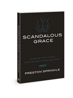 Škandalózna milosť: Kniha pre unavených kresťanov, ktorí hľadajú odpočinok - Scandalous Grace: A Book for Tired Christians Seeking Rest
