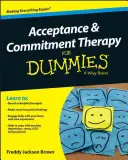 Terapia prijatia a odovzdania pre hlupákov (Acceptance and Commitment Therapy for Dummies) - Acceptance and Commitment Therapy for Dummies