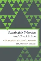 Udržateľný urbanizmus a priama akcia: Prípadové štúdie dialektického aktivizmu - Sustainable Urbanism and Direct Action: Case Studies in Dialectical Activism