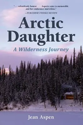 Arktická dcéra: Cesta do divočiny - Arctic Daughter: A Wilderness Journey