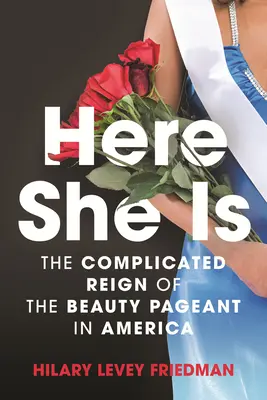Tu je: Komplikovaná vláda súťaže krásy v Amerike - Here She Is: The Complicated Reign of the Beauty Pageant in America