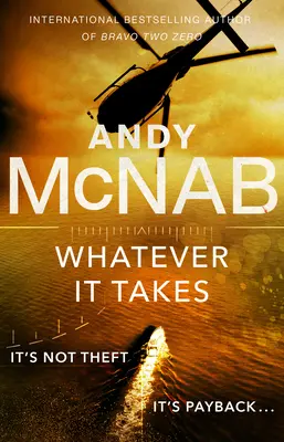 Nech to stojí, čo to stojí - nový napínavý román od bestselleristu Andyho McNaba - Whatever It Takes - The thrilling new novel from bestseller Andy McNab