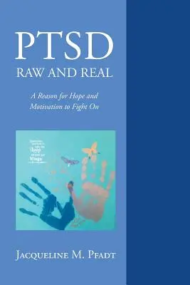 Ptsd Raw and Real: Dôvod k nádeji a motivácia bojovať ďalej - Ptsd Raw and Real: A Reason for Hope and Motivation to Fight on