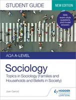 AQA A-level Sociology Student Guide 2: Topics in Sociology (Families and households and Beliefs in society) (Príručka pre študentov sociológie na úrovni A) - AQA A-level Sociology Student Guide 2: Topics in Sociology (Families and households and Beliefs in society)