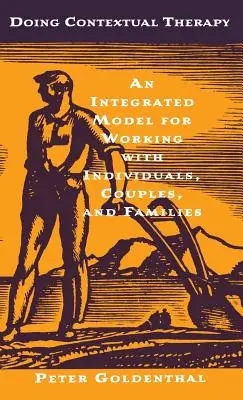 Kontextová terapia: Vydanie: Integrovaný model práce s jednotlivcami, pármi a rodinami - Doing Contextual Therapy: An Integrated Model for Working with Individuals, Couples, and Families