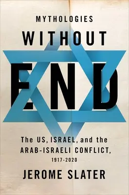 Mytológie bez konca: My, Izrael a arabsko-izraelský konflikt v rokoch 1917 - 2020 - Mythologies Without End: The Us, Israel, and the Arab-Israeli Conflict, 1917-2020