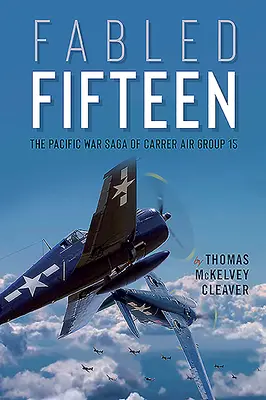 Bájna pätnástka: Vojnová sága 15. leteckej skupiny lietadlových lodí v Tichomorí - Fabled Fifteen: The Pacific War Saga of Carrier Air Group 15