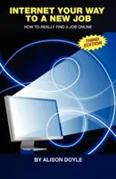 Internetová cesta k novej práci: Ako si skutočne nájsť prácu online - Internet Your Way to a New Job: How to Really Find a Job Online