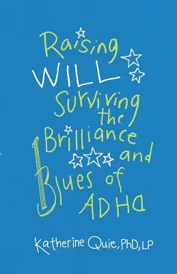 Vychovávať Willa: Ako prežiť žiarivosť a blues ADHD - Raising Will: Surviving the Brilliance and Blues of ADHD