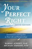 Vaše dokonalé právo: Asertivita a rovnosť vo vašom živote a vzťahoch - Your Perfect Right: Assertiveness and Equality in Your Life and Relationships