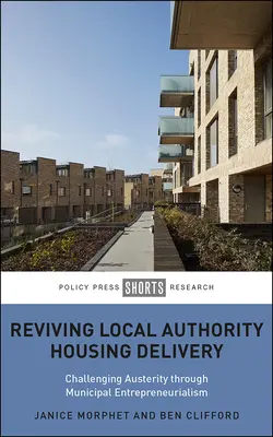 Oživenie poskytovania bývania miestnymi orgánmi: Výzva úsporným opatreniam prostredníctvom komunálnej podnikavosti - Reviving Local Authority Housing Delivery: Challenging Austerity Through Municipal Entrepreneurialism