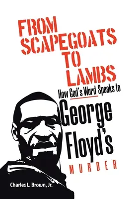 Od obetných baránkov k baránkom: Ako Božie slovo hovorí k vražde Georgea Floyda - From Scapegoats to Lambs: How God's Word Speaks to George Floyd's Murder