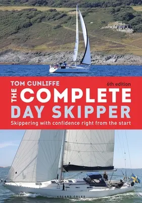 Kompletný denný kapitán: Kapitánovanie s istotou od samého začiatku - The Complete Day Skipper: Skippering with Confidence Right from the Start