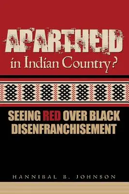 Apartheid v krajine Indiánov: Seeing Red Over Black Disenfranchisement - Apartheid in Indian Country: Seeing Red Over Black Disenfranchisement