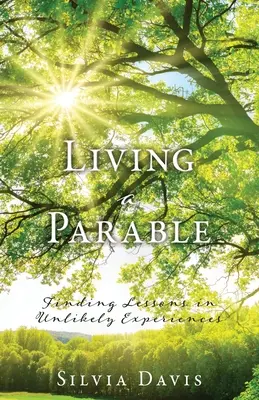 Žiť podobenstvo: Nájsť ponaučenie v nepravdepodobných skúsenostiach - Living a Parable: Finding Lessons in Unlikely Experiences