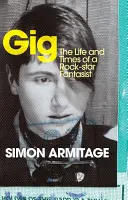 Gig - Život a časy rockovej hviezdy - bestsellerové memoáre nového laureáta poézie - Gig - The Life and Times of a Rock-star Fantasist  - the bestselling memoir from the new Poet Laureate