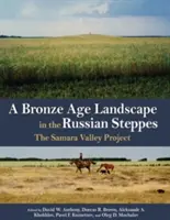 Krajina z doby bronzovej v ruských stepiach: Projekt Samarská dolina - A Bronze Age Landscape in the Russian Steppes: The Samara Valley Project