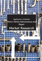 Údržba a opravy motorových vozidiel - prieskum trhu - Car Vehicle Maintenance and Repair - Market Research