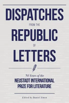 Depeše z listovej republiky: 50 rokov Medzinárodnej Neustadtskej ceny za literatúru - Dispatches from the Republic of Letters: 50 Years of the Neustadt International Prize for Literature
