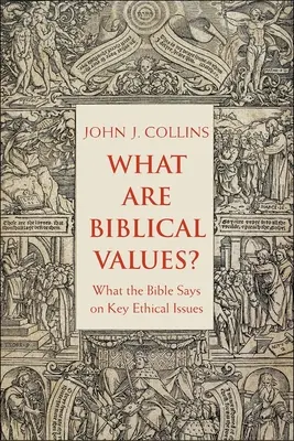 Čo sú biblické hodnoty? Čo hovorí Biblia o kľúčových etických otázkach? - What Are Biblical Values?: What the Bible Says on Key Ethical Issues