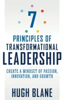 7 princípov transformačného vedenia: Vytvorenie myslenia založeného na vášni, inovácii a raste - 7 Principles of Transformational Leadership: Create a Mindset of Passion, Innovation, and Growth