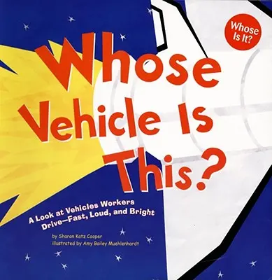 Čie je to vozidlo? Vieme, kto je to: Pohľad na vozidlá, ktorými jazdia robotníci - rýchle, hlučné a jasné. - Whose Vehicle Is This?: A Look at Vehicles Workers Drive - Fast, Loud, and Bright