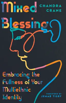 Zmiešané požehnanie: Vydajte sa na cestu k plnosti svojej multietnickej identity - Mixed Blessing: Embracing the Fullness of Your Multiethnic Identity