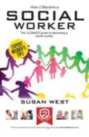 Ako sa stať sociálnym pracovníkom: Ako sa stať sociálnym pracovníkom: Komplexný sprievodca kariérou sociálneho pracovníka - How to Become a Social Worker: The Comprehensive Career Guide to Becoming a Social Worker