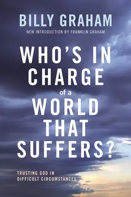 Kto je zodpovedný za svet, ktorý trpí? Dôverovať Bohu v ťažkých situáciách - Who's in Charge of a World That Suffers?: Trusting God in Difficult Circumstances