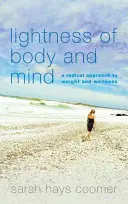 Ľahkosť tela a mysle: Radikálny prístup k váhe a zdraviu - Lightness of Body and Mind: A Radical Approach to Weight and Wellness